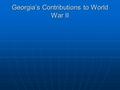 Georgia’s Contributions to World War II. Bell Aircraft Based in Marietta, GA during WW2 Based in Marietta, GA during WW2 Largest plant in the world Largest.