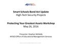 Smart Schools Bond Act Update High-Tech Security Projects  Protecting Your Greatest Assets Workshop May.