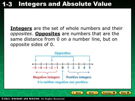 Evaluating Algebraic Expressions 1-3 Integers and Absolute Value Integers are the set of whole numbers and their opposites. Opposites are numbers that.