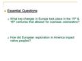 Essential Questions Essential Questions:  What key changes in Europe took place in the 15 th & 16 th centuries that allowed for overseas colonization?