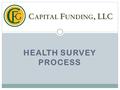 HEALTH SURVEY PROCESS. COMMUNICATION The Survey process is accomplished via a partnership between CFG, our clients, and HUD. The partnership works together.