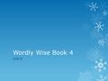 Wordly Wise Book 4 Unit 8. ancient Adjective: Very old; of a long time ago. Sentence: The drawing below represents an ancient pharaoh of Egypt, King Tut.