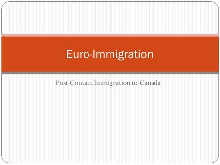 Post Contact Immigration to Canada Euro-Immigration.