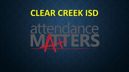 CLEAR CREEK ISD. HB 2398 ADDRESSES HB 2398 ADDRESSES Compulsory Attendance, defining truant conduct Clarifies attendance officer duties Mandates district.