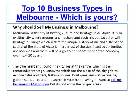 Top 10 Business Types in Melbourne - Which is yours? Why should Sell My Business in Melbourne? Melbourne is the city of history, culture and heritage in.