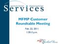 Feb. 22, 2011 1:30-3 p.m. MFMP Customer Roundtable Meeting.