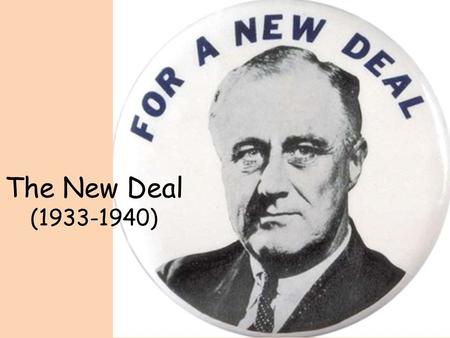 The New Deal (1933-1940). Election of 1932 DEMOCRAT Franklin Delano Roosevelt – Former Governor of NY – Public Works Programs – Cut Federal Budget REPUBLICAN.