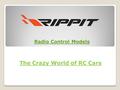 The Crazy World of RC Cars Radio Control Models. Each of has a kid hidden inside our heart and mind. That can be said for almost every grown up men or.
