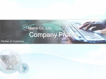 Company Profile Matrix Co., Ltd.. Company Introduction Legal Documents Mission Statement General Information 1 Market Trend of Smart Module Related Companies.