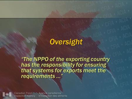 Oversight “The NPPO of the exporting country has the responsibility for ensuring that systems for exports meet the requirements …”