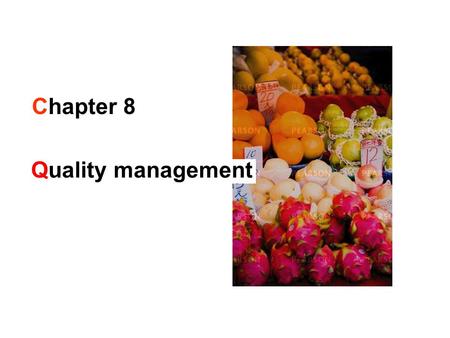 Chapter 8 Quality management Design Planning and control Operations strategy Improvement The operation supplies… the consistent delivery of products.