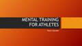 MENTAL TRAINING FOR ATHLETES Peter Liljedahl. ASPECTS OF THE EXPERIENCE 1.Muscle Relaxation 2.Biofeedback 3.Progressive Muscle Relaxation 4.Neuromuscular.