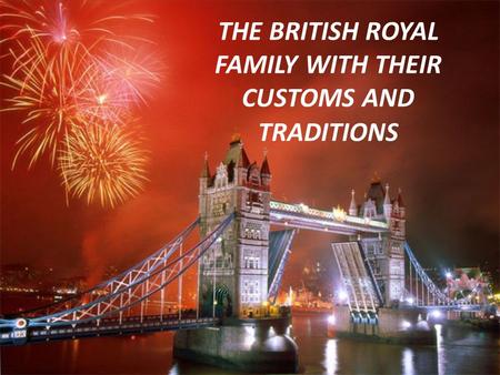 THE BRITISH ROYAL FAMILY WITH THEIR CUSTOMS AND TRADITIONS.