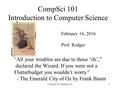 CompSci 101 Introduction to Computer Science February 16, 2016 Prof. Rodger “All your troubles are due to those ‘ifs’,” declared the Wizard. If you were.