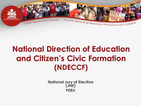 National Direction of Education and Citizen’s Civic Formation (NDECCF) National Jury of Election (JNE) PERU.