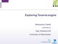 Exploring Taverna engine Aleksandra Pawlik materials by Katy Wolstencroft University of Manchester.