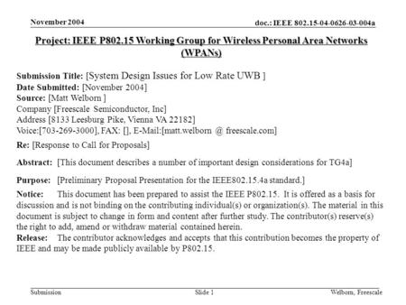 Doc.: IEEE 802.15-04-0626-03-004a Submission November 2004 Welborn, FreescaleSlide 1 Project: IEEE P802.15 Working Group for Wireless Personal Area Networks.