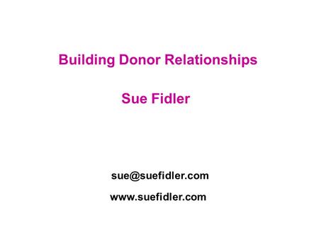 Building Donor Relationships Sue Fidler