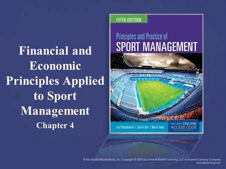 Financial and Economic Principles Applied to Sport Management Chapter 4.