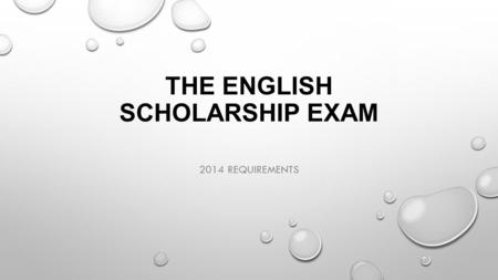 THE ENGLISH SCHOLARSHIP EXAM 2014 REQUIREMENTS. PURPOSE OF THIS SESSION - WHAT TO EXPECT - TIPS AND ADVICE - WHAT RESPONSES MIGHT LOOK LIKE.