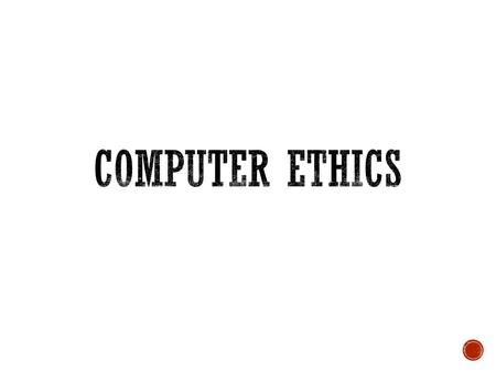  Computer Ethics  Definition  Information Ethics  Areas of Ethical Problems  Computer Ethics Issues  Computer Ethics: Academic Discipline  History.