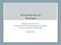 Internship Search Strategies Brenda E. Kraner, M.A. Program Director, Organizational Leadership Lecturer, Director of Internships March 2016.