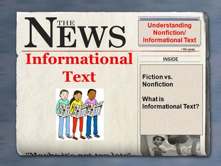 Informational Text Fiction vs. Nonfiction What is Informational Text? Understanding Nonfiction/ Informational Text.