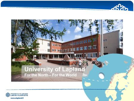 University of Lapland For the North – For the World.