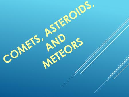 Comets, Asteroids, and Meteors