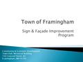 Sign & Façade Improvement Program Community & Economic Development Town Hall, Memorial Building 150 Concord Street, B3 Framingham, MA 01701.