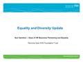 Equality and Diversity Update Sue Hamilton – Head of HR Business Partnering and Equality Pennine Care NHS Foundation Trust.