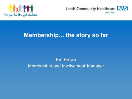 Membership… the story so far Em Brown Membership and Involvement Manager.