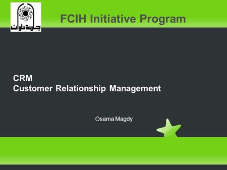 CRM Customer Relationship Management FCIH Initiative Program Osama Magdy.