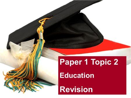 Paper 1 Topic 2 Education Revision. Formal education: Where learning takes place in institutions like schools, colleges and universities. What is formal.