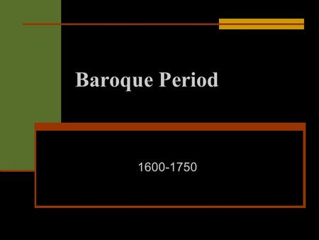 Baroque Period 1600-1750. What Does Baroque Mean? From Portuguese – Barroco Extravagantly Ornate Fancy Florid.