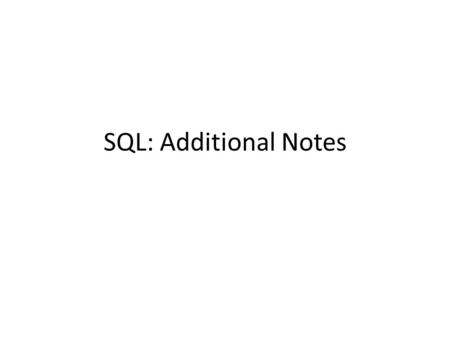 SQL: Additional Notes. 2 Example 5.3 Use of DISTINCT List the property numbers of all properties that have been viewed. SELECT propertyNo FROM Viewing;