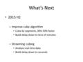 What’s Next 2015 H2 – Improve cube algorithm Cube by segments, 30%-50% faster Build delay down to tens of minutes – Streaming cubing Analyze real-time.