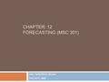 CHAPTER: 12 FORECASTING (MSC 301) MD. TAMZIDUL ISLAM FACULTY, BBS.