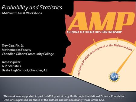 Probability and Statistics AMP Institutes & Workshops Trey Cox. Ph. D. Mathematics Faculty Chandler-Gilbert Community College James Spiker A.P. Statistics.