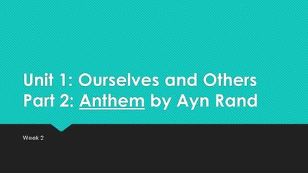 Unit 1: Ourselves and Others Part 2: Anthem by Ayn Rand