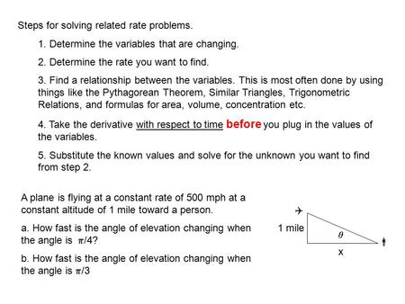 A plane is flying at a constant rate of 500 mph at a constant altitude of 1 mile toward a person. a. How fast is the angle of elevation changing when the.