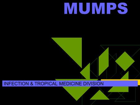 MUMPS INFECTION & TROPICAL MEDICINE DIVISION. Definition : Mumps is an acute contagious disease caused by a paramyxovirus that has predilection for glandular.