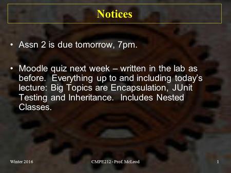 Notices Assn 2 is due tomorrow, 7pm. Moodle quiz next week – written in the lab as before. Everything up to and including today’s lecture: Big Topics are.