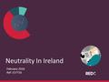 Neutrality In Ireland February 2016 Ref: 157716. Research Methodology ⁄RED C interviewed a random representative sample of 1,008 adults aged 18+ by phone.