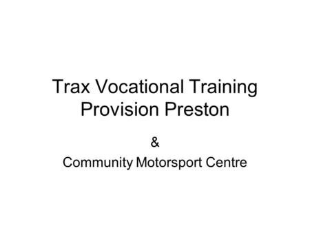 Trax Vocational Training Provision Preston & Community Motorsport Centre.