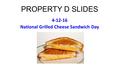 PROPERTY D SLIDES 4-12-16 National Grilled Cheese Sandwich Day.