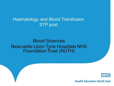 Haematology and Blood Transfusion STP post Blood Sciences Newcastle Upon Tyne Hospitals NHS Foundation Trust (NUTH)