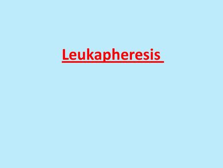 Leukapheresis. Granulocytes by Apheresis The National Institutes of Health (NIH) Clinical Center (CC) collects and transfuses about 100 granulocyte products.