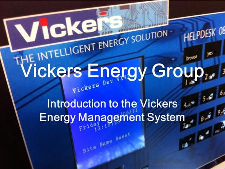 Vickers Energy Group Introduction to the Vickers Energy Management System.