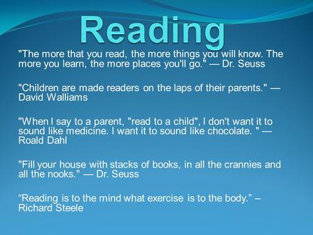 The more that you read, the more things you will know. The more you learn, the more places you'll go. — Dr. Seuss Children are made readers on the laps.